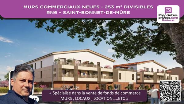 MURS COMMERCIAUX 253 m² DIVISIBLES - RN6 - INVESTISSEUR / EXPLOITANT - SAINT-BONNET-DE-MÛRE