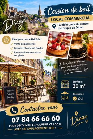 🏡 CESSION DE BAIL – EMPLACEMENT PREMIUM À DINAN

📍 Centre historique de Dinan – emplacement n°1 !
À céder, droit au bail d’un local commercial idéalement situé au cœur du centre historique de Dinan, sur une route principale avec passage incontournable et forte visibilité.

🥐 Activité autorisée autour de la vente de produits alimentaires :
• Pâtisseries
• Boissons chaudes et fraîches
• Sandwichs
• Plats ne nécessitant pas de cuisson sur place

✨ Les atouts :
• Emplacement privilégié au cœur du centre historique
• Terrasse venant compléter le local
• Belle vitrine offrant une excellente visibilité
• Façade permettant l’installation d’une enseigne
• Proche de toutes les commodités et des principaux lieux touristiques
• Secteur très passant, idéal pour développer une activité commerciale
👉 Une belle opportunité pour créer ou développer une activité dans l’un des secteurs les plus recherchés de Dinan.
📞 Pour plus d’informations ou organiser une visite, contactez-moi 0784666660.