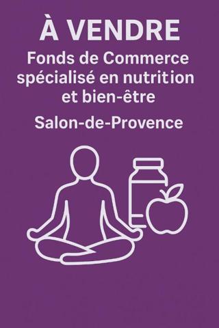SALON DE PROVENCE - Fonds de Commerce spécialisé en nutrition et bien-être