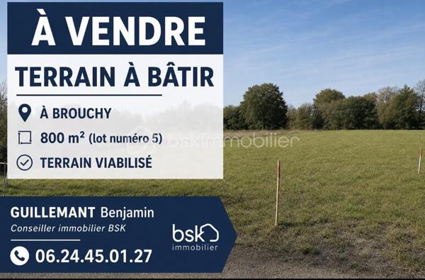 Commune Brouchy - Terrain a bâtir 

Découvrez ce terrain , idéalement situé rue de la grille. Avec 800 m² disponibles, imaginez vos futurs projets dans un environnement vibrant à proximité des commodités urbaines.

Grâce à cet espace généreux, le potentiel de développement est immense. Profitez de cette chance unique de façonner votre futur espace de vie ou d'investissement selon vos envies, sans contraintes de copropriété. Viabilisé. Plusieurs lots disponible.

Ne manquez pas ce terrain aux multiples possibilités, contactez Benjamin Guillemant pour plus d'informations !