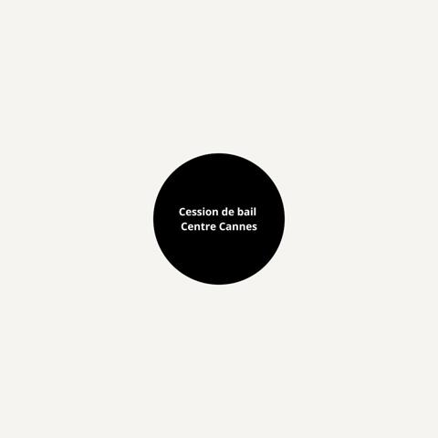Cession de droit au Bail Centre Cannes