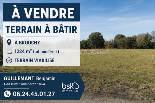 Commune Brouchy - Terrain a bâtir 

Découvrez ce terrain , idéalement situé rue de la grille. Avec plus de 1224 m² disponibles, imaginez vos futurs projets dans un environnement vibrant à proximité des commodités urbaines.

Grâce à cet espace généreux, le potentiel de développement est immense. Profitez de cette chance unique de façonner votre futur espace de vie ou d'investissement selon vos envies, sans contraintes de copropriété. Viabilisé. Plusieurs lots disponible.

Ne manquez pas ce terrain aux multiples possibilités, contactez Benjamin Guillemant pour plus d'informations !